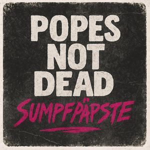 Cover: Popes Not Dead: 40 Jahre Sumpfpäpste 1986-2026